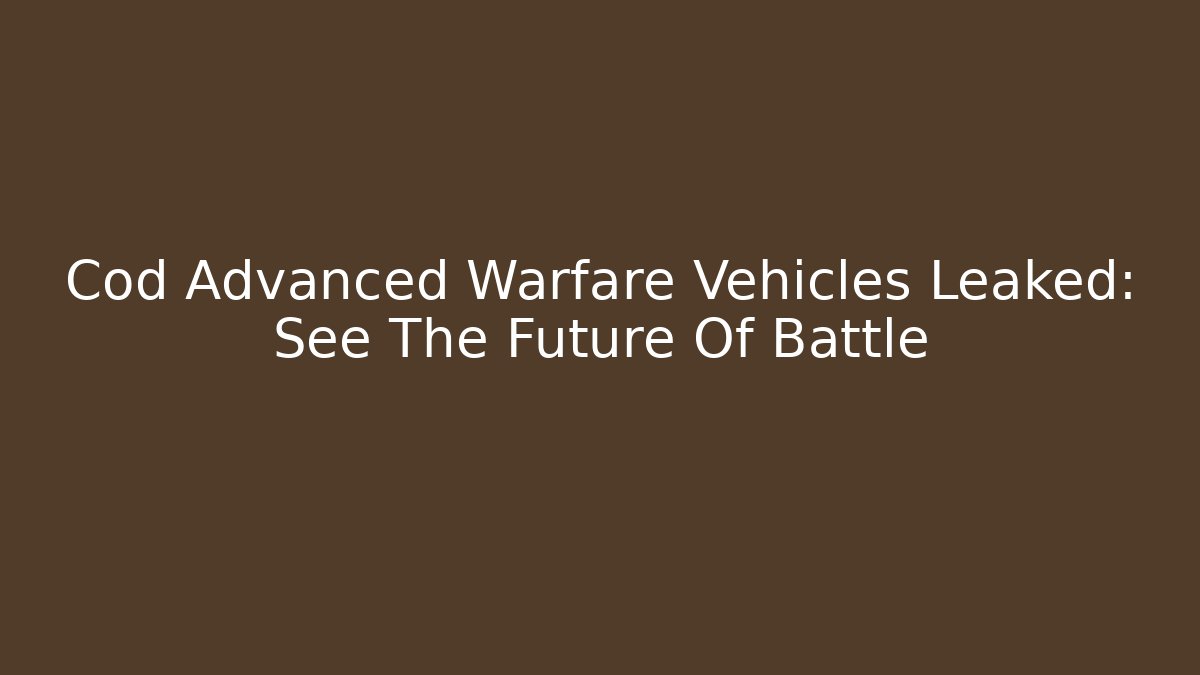 Cod Advanced Warfare Vehicles Leaked: See The Future Of Battle