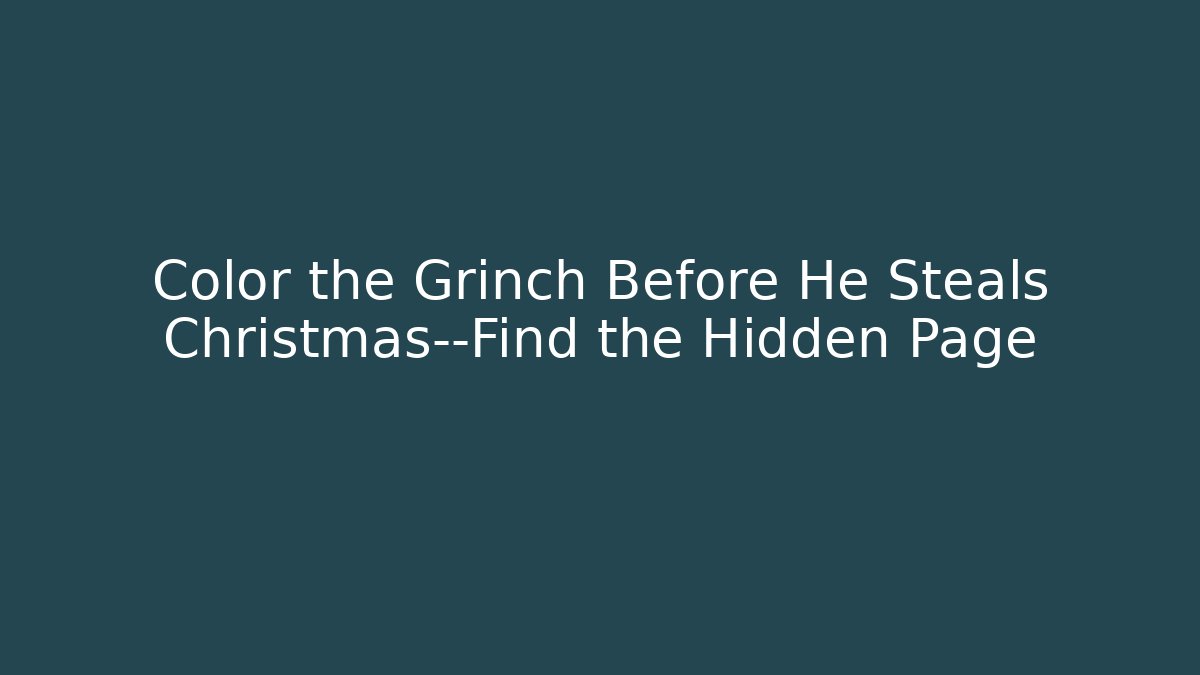 Color the Grinch Before He Steals Christmas—Find the Hidden Page
