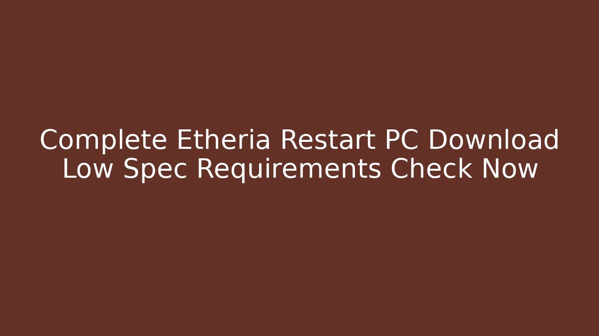 Complete Etheria Restart PC Download Low Spec Requirements Check Now