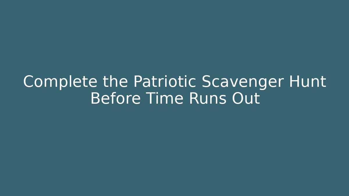 Complete the Patriotic Scavenger Hunt Before Time Runs Out