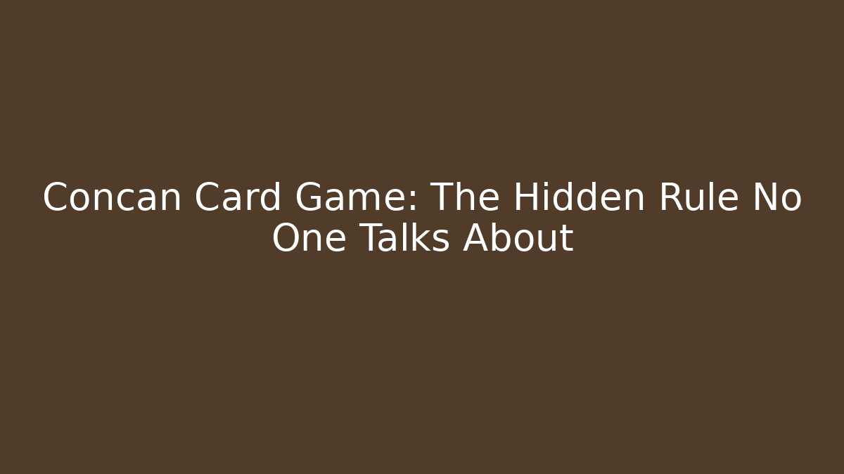Concan Card Game: The Hidden Rule No One Talks About