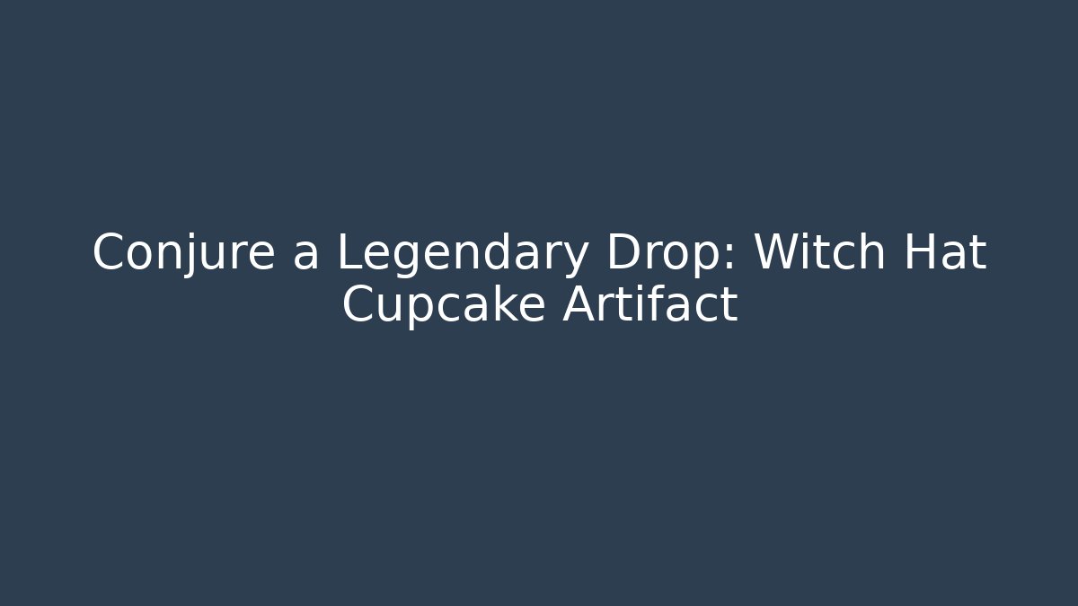 Conjure a Legendary Drop: Witch Hat Cupcake Artifact - Smart Esu