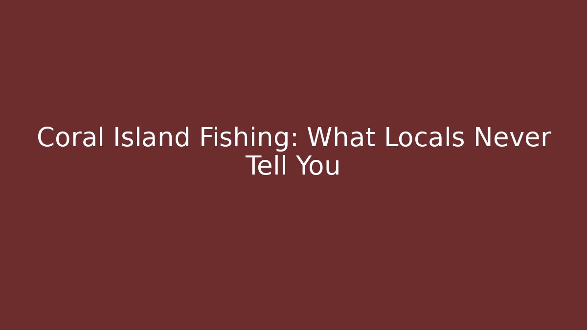 Coral Island Fishing: What Locals Never Tell You