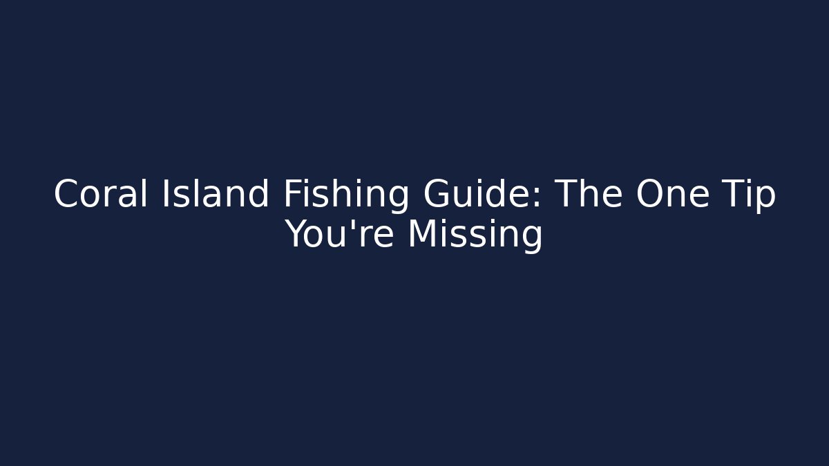 Coral Island Fishing Guide: The One Tip You're Missing