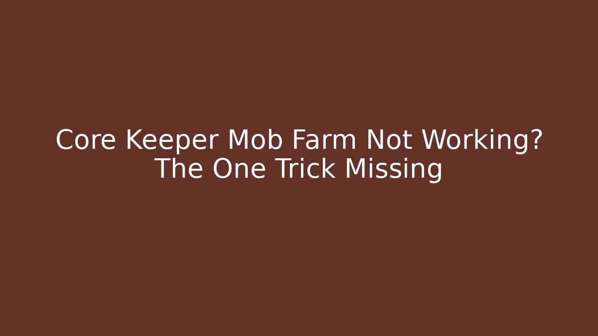 Core Keeper Mob Farm Not Working? The One Trick Missing - Smart Esu