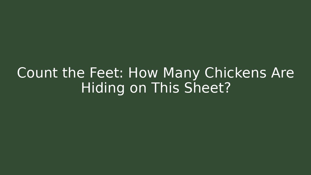 Count the Feet: How Many Chickens Are Hiding on This Sheet?