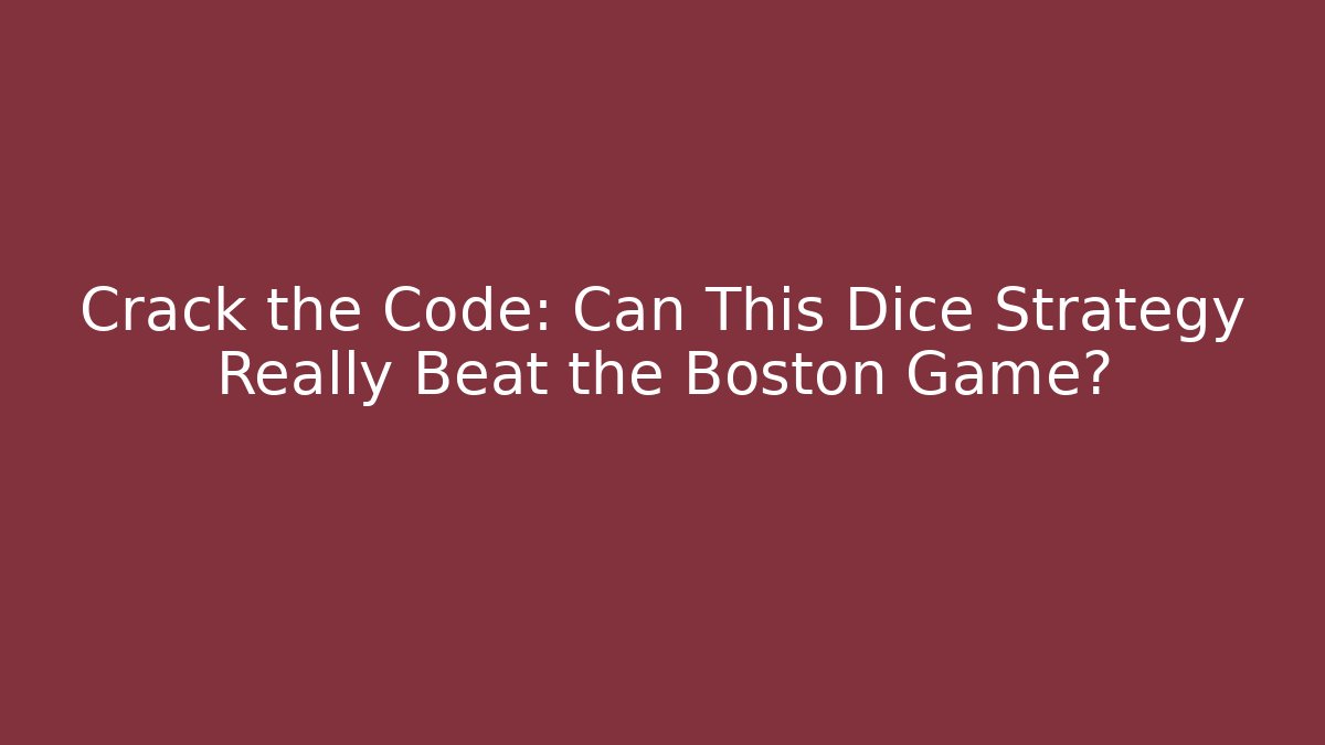 Crack the Code: Can This Dice Strategy Really Beat the Boston Game? - Smart Esu