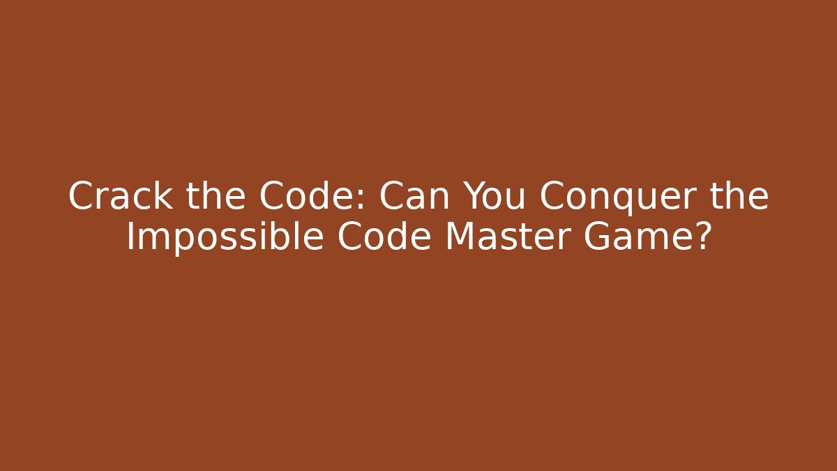 Crack the Code: Can You Conquer the Impossible Code Master Game?