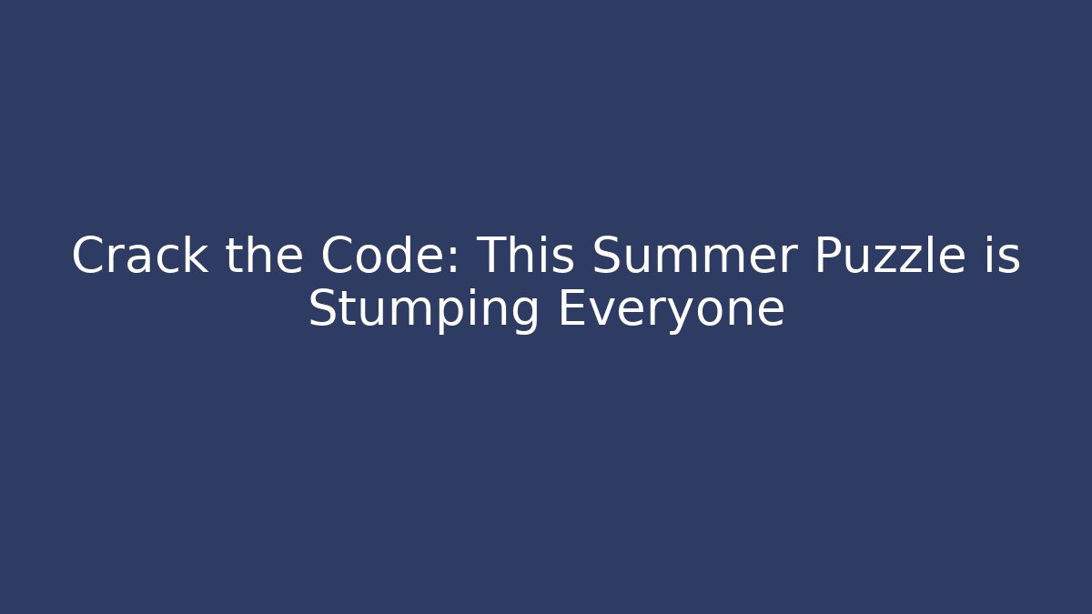Crack the Code: This Summer Puzzle is Stumping Everyone - Smart Esu