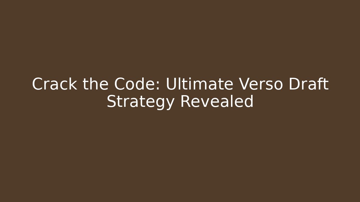 Crack the Code: Ultimate Verso Draft Strategy Revealed