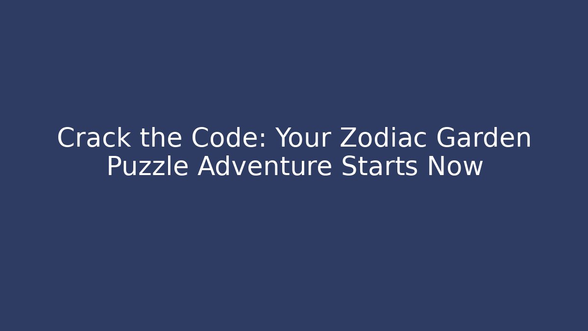 Crack the Code: Your Zodiac Garden Puzzle Adventure Starts Now