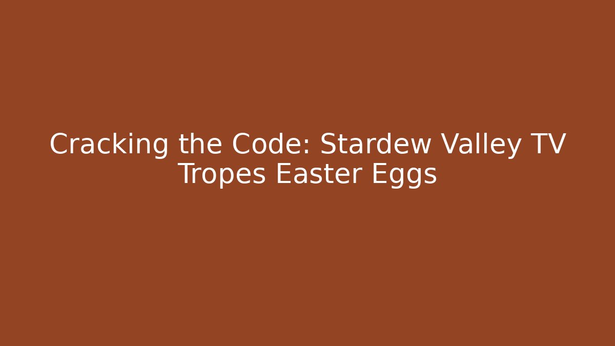 Cracking the Code: Stardew Valley TV Tropes Easter Eggs