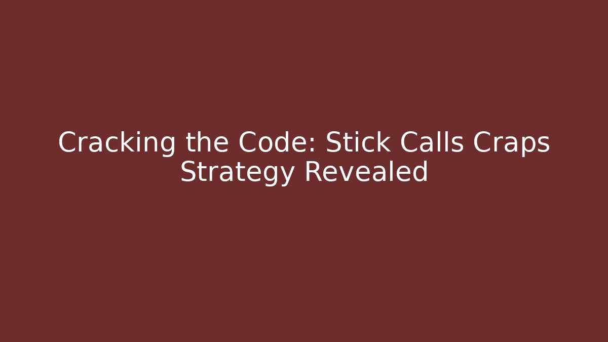 Cracking the Code: Stick Calls Craps Strategy Revealed