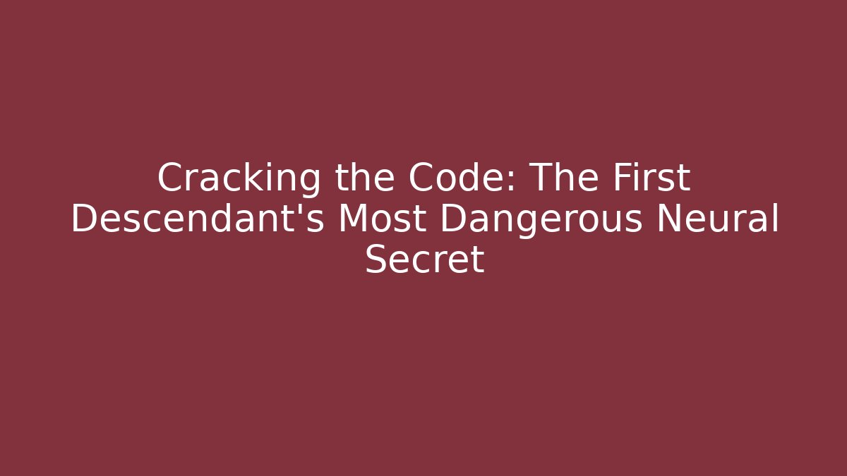 Cracking the Code: The First Descendant's Most Dangerous Neural Secret