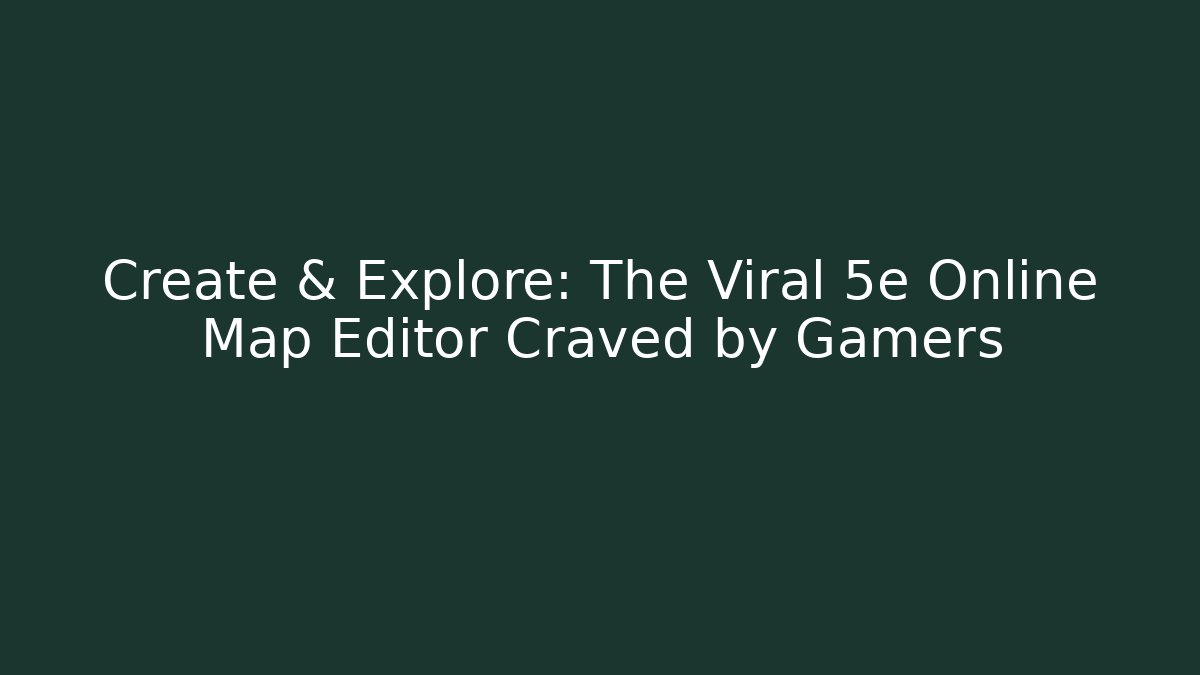 Create & Explore: The Viral 5e Online Map Editor Craved by Gamers - Smart Esu