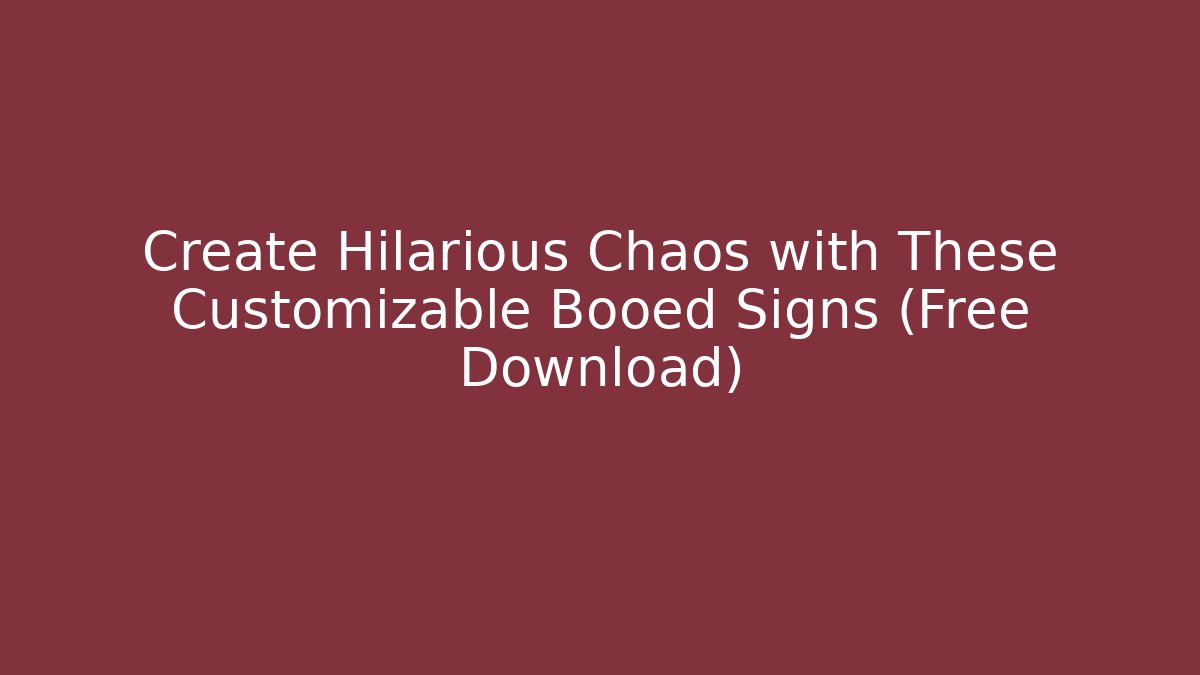 Create Hilarious Chaos with These Customizable Booed Signs (Free Download)