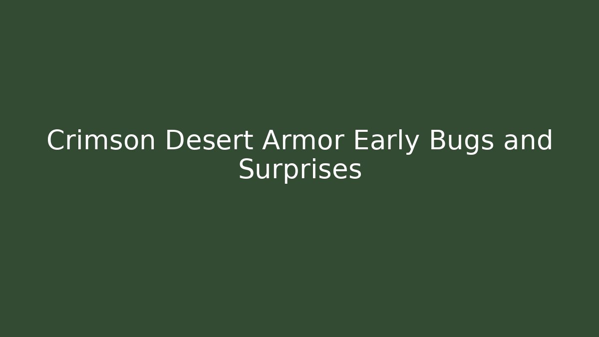 Crimson Desert Armor Early Bugs and Surprises