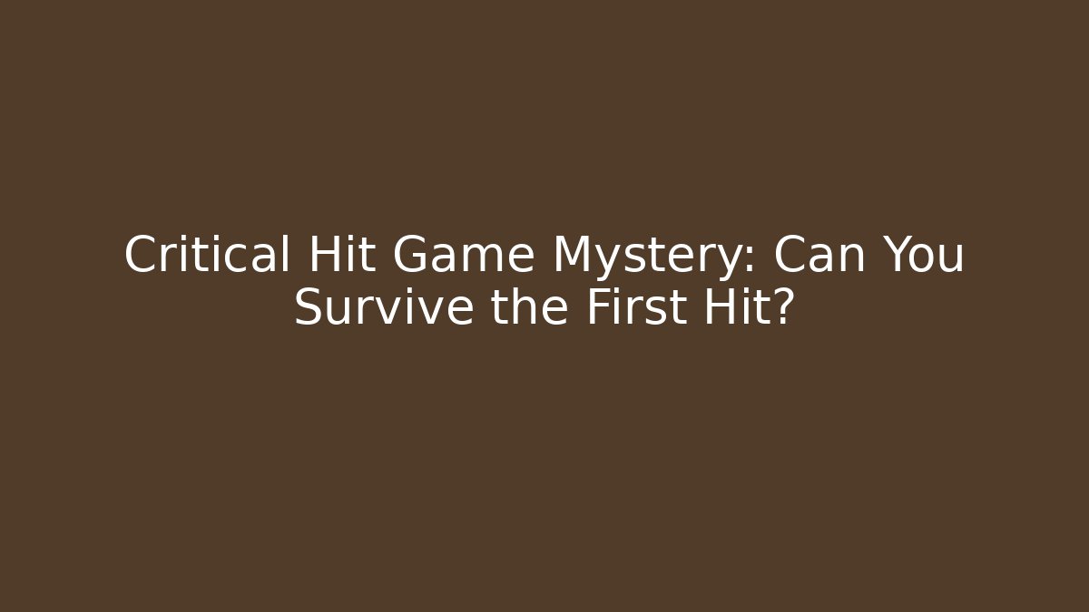Critical Hit Game Mystery: Can You Survive the First Hit?