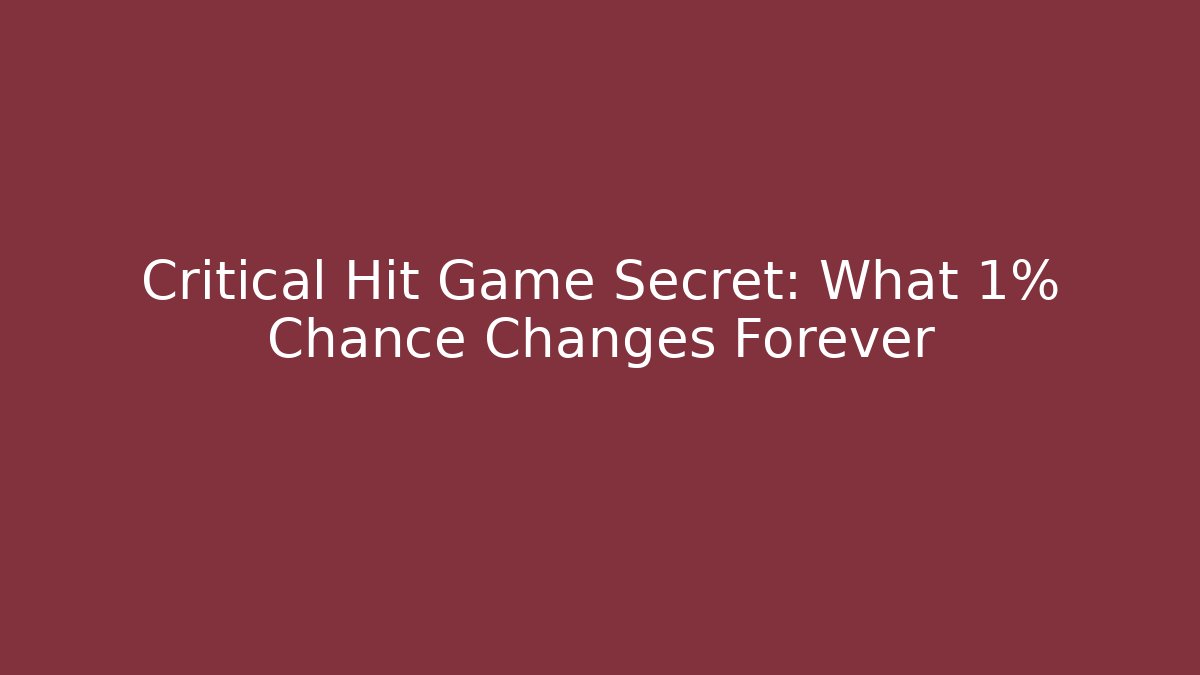 Critical Hit Game Secret: What 1% Chance Changes Forever