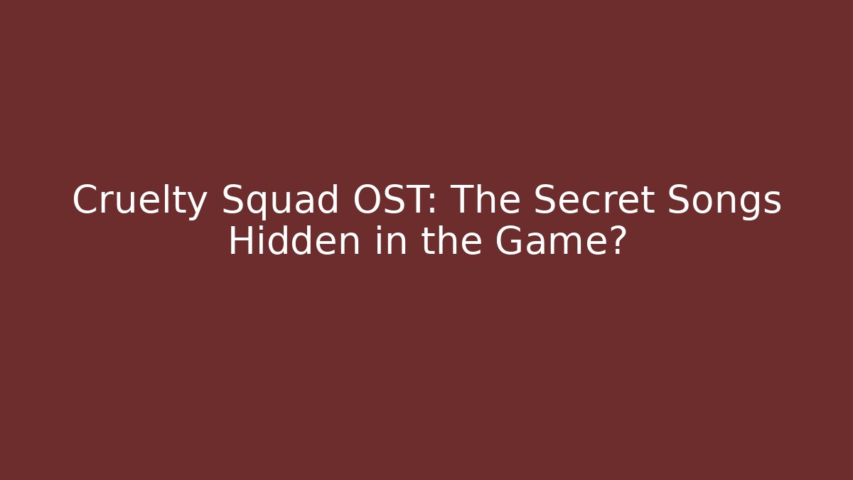 Cruelty Squad OST: The Secret Songs Hidden in the Game?