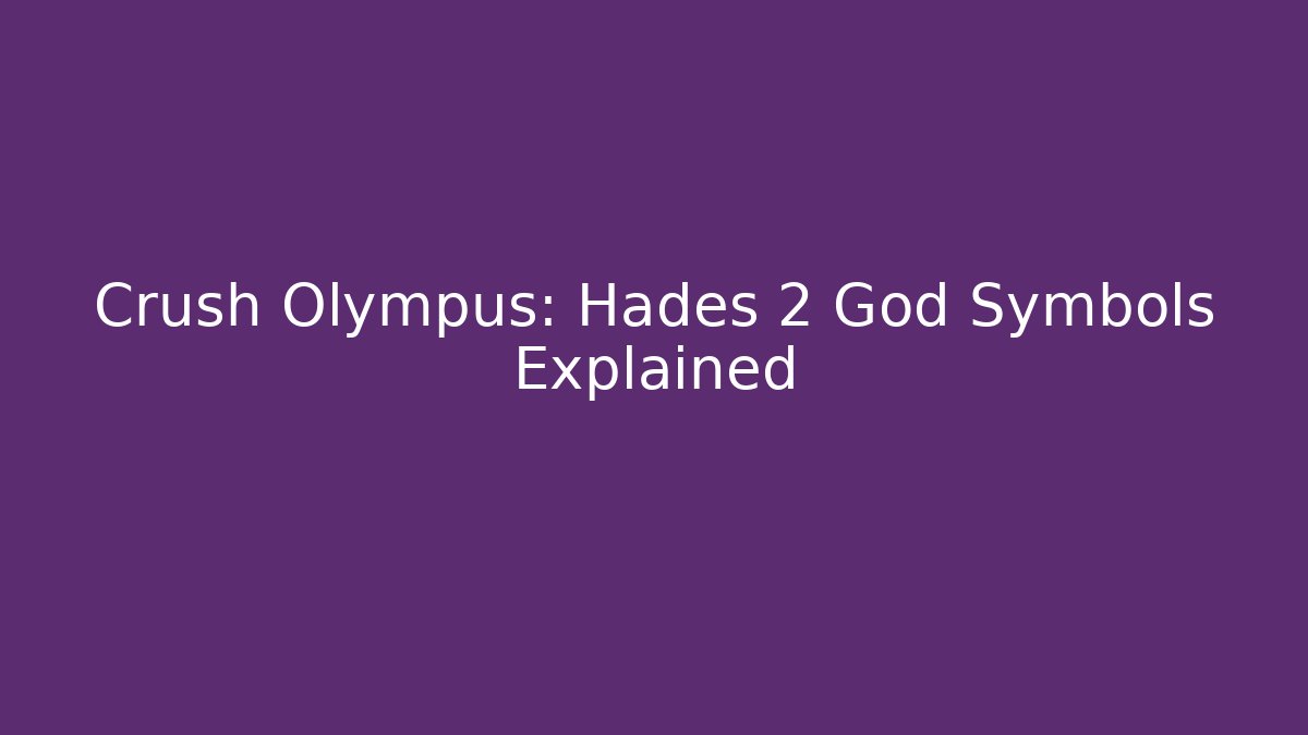 Crush Olympus: Hades 2 God Symbols Explained