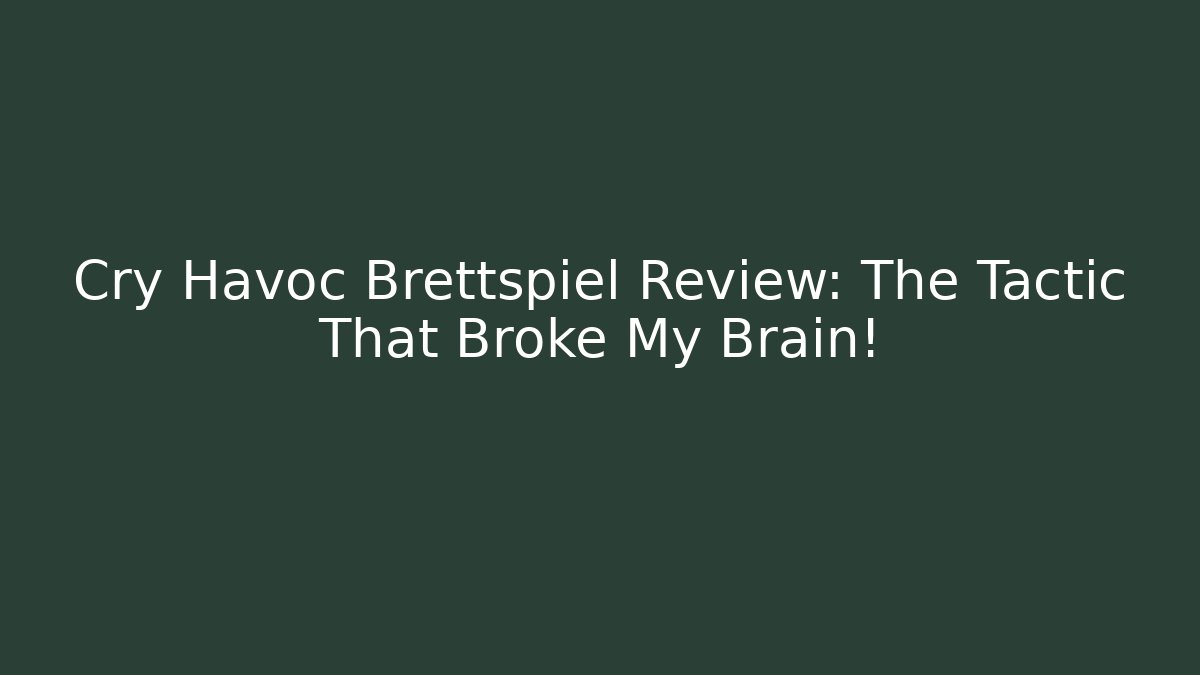 Cry Havoc Brettspiel Review: The Tactic That Broke My Brain!