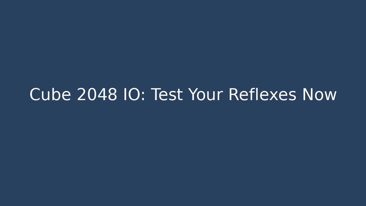 Cube 2048 IO: Test Your Reflexes Now