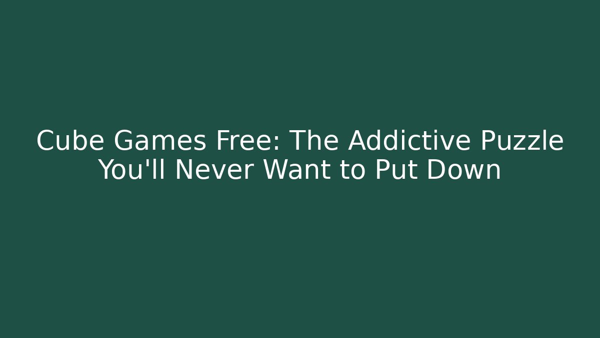 Cube Games Free: The Addictive Puzzle You’ll Never Want to Put Down