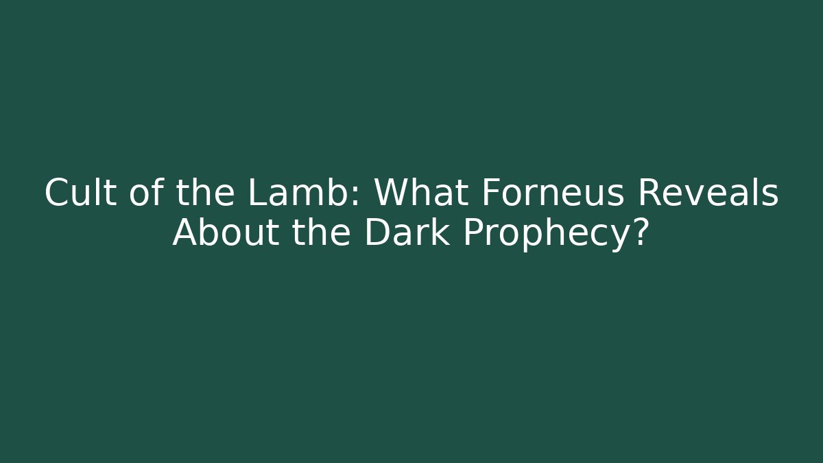 Cult of the Lamb: What Forneus Reveals About the Dark Prophecy?