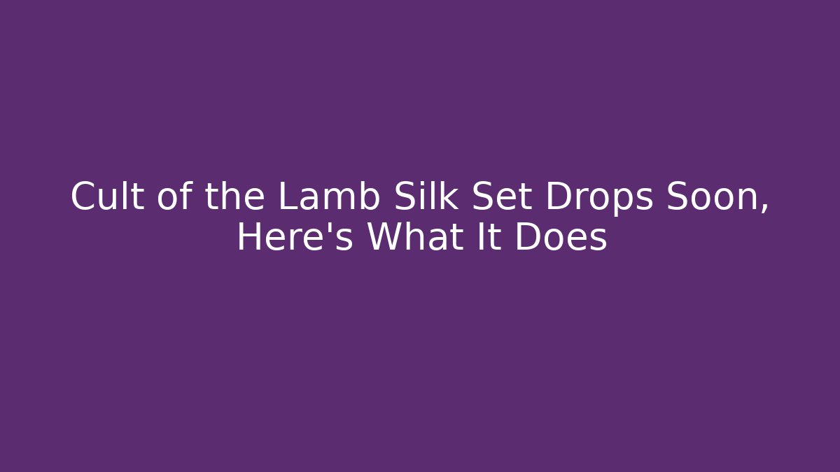 Cult of the Lamb Silk Set Drops Soon, Here's What It Does