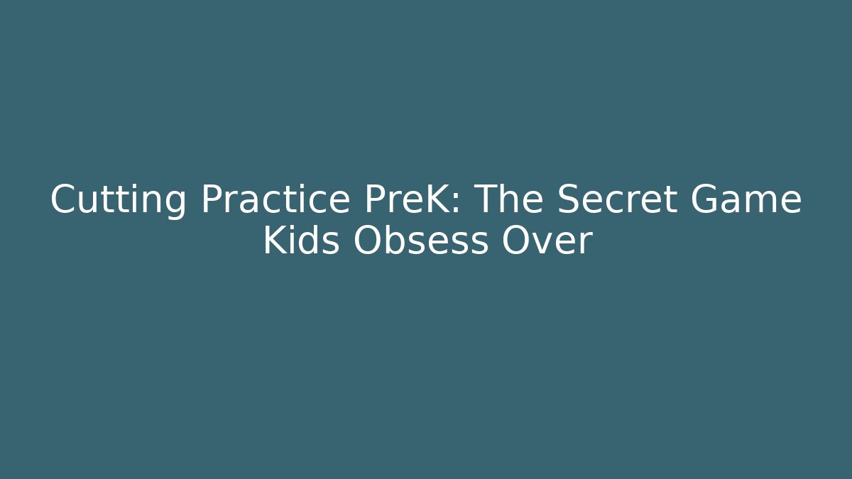 Cutting Practice PreK: The Secret Game Kids Obsess Over