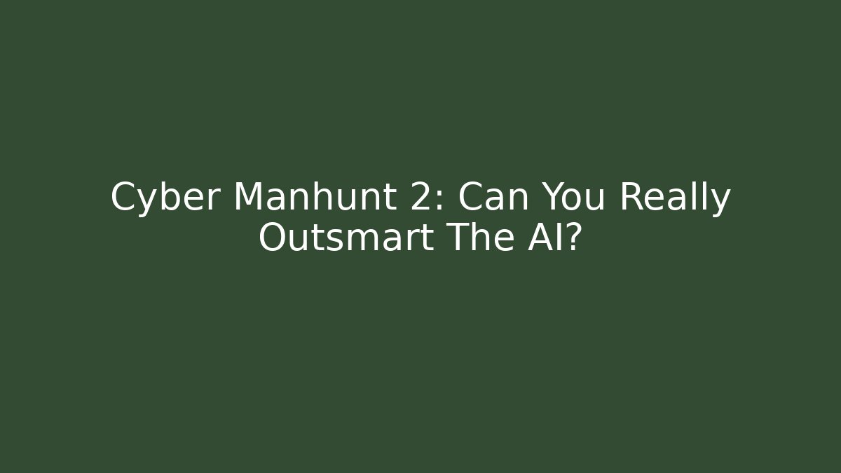 Cyber Manhunt 2: Can You Really Outsmart The AI? - Smart Esu