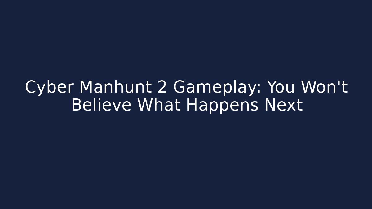 Cyber Manhunt 2 Gameplay: You Won't Believe What Happens Next