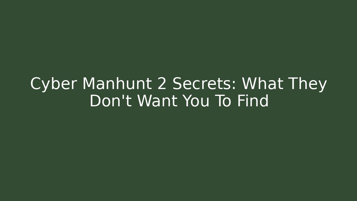 Cyber Manhunt 2 Secrets: What They Don't Want You To Find