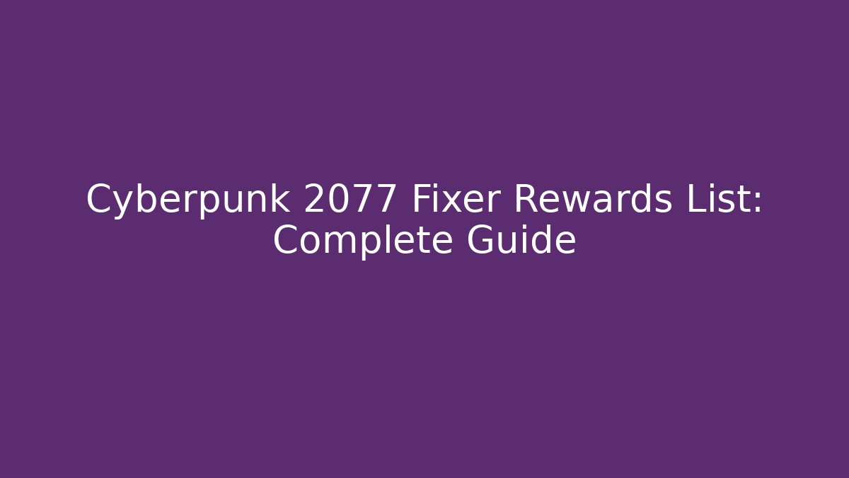 Cyberpunk 2077 Fixer Rewards List: Complete Guide - Smart Esu