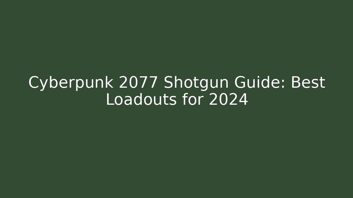 Cyberpunk 2077 Shotgun Guide: Best Loadouts for 2024