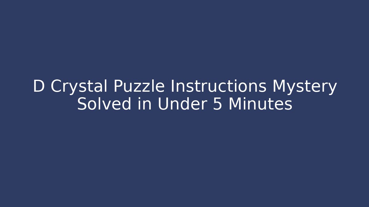 D Crystal Puzzle Instructions Mystery Solved in Under 5 Minutes