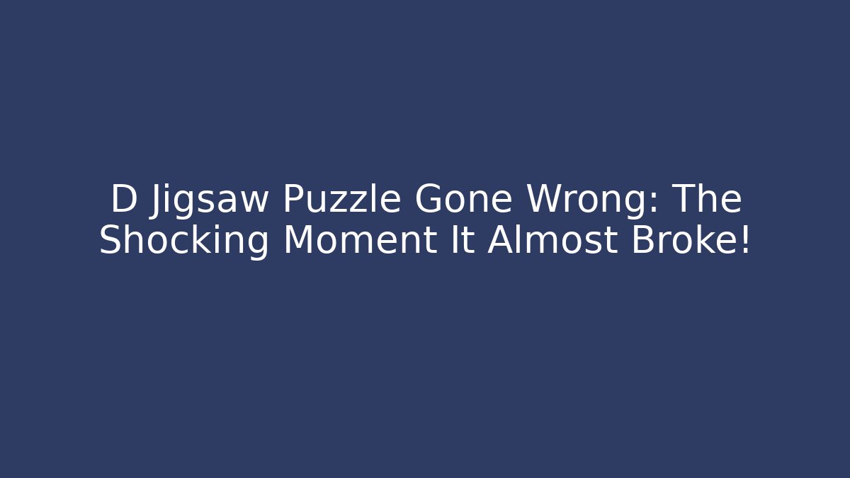 D Jigsaw Puzzle Gone Wrong: The Shocking Moment It Almost Broke! - Smart Esu