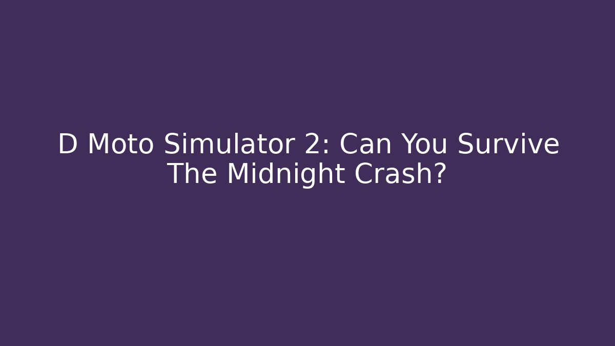 D Moto Simulator 2: Can You Survive The Midnight Crash?