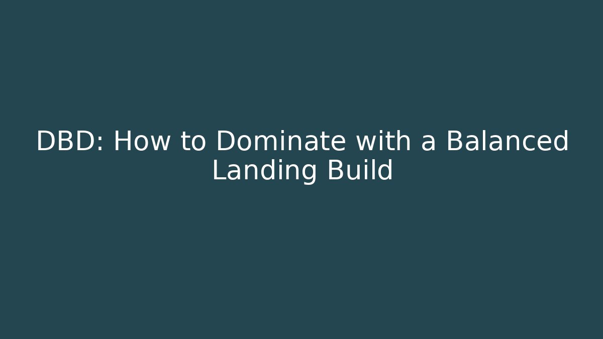 DBD: How to Dominate with a Balanced Landing Build