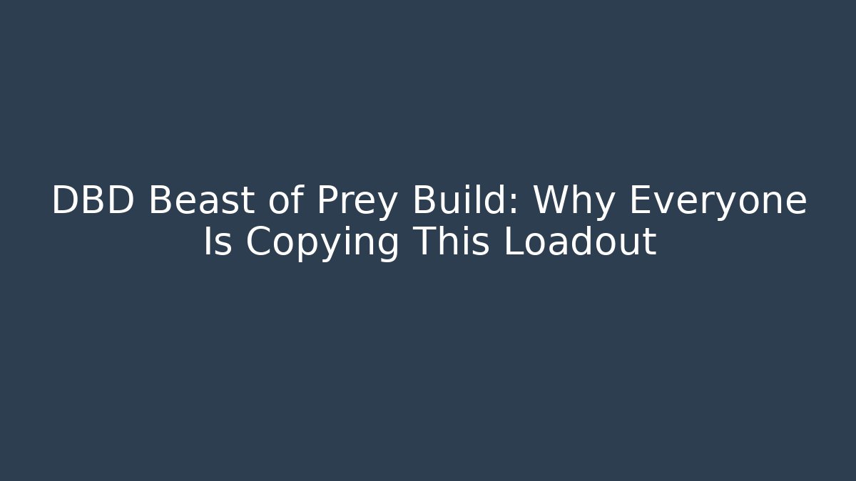DBD Beast of Prey Build: Why Everyone Is Copying This Loadout