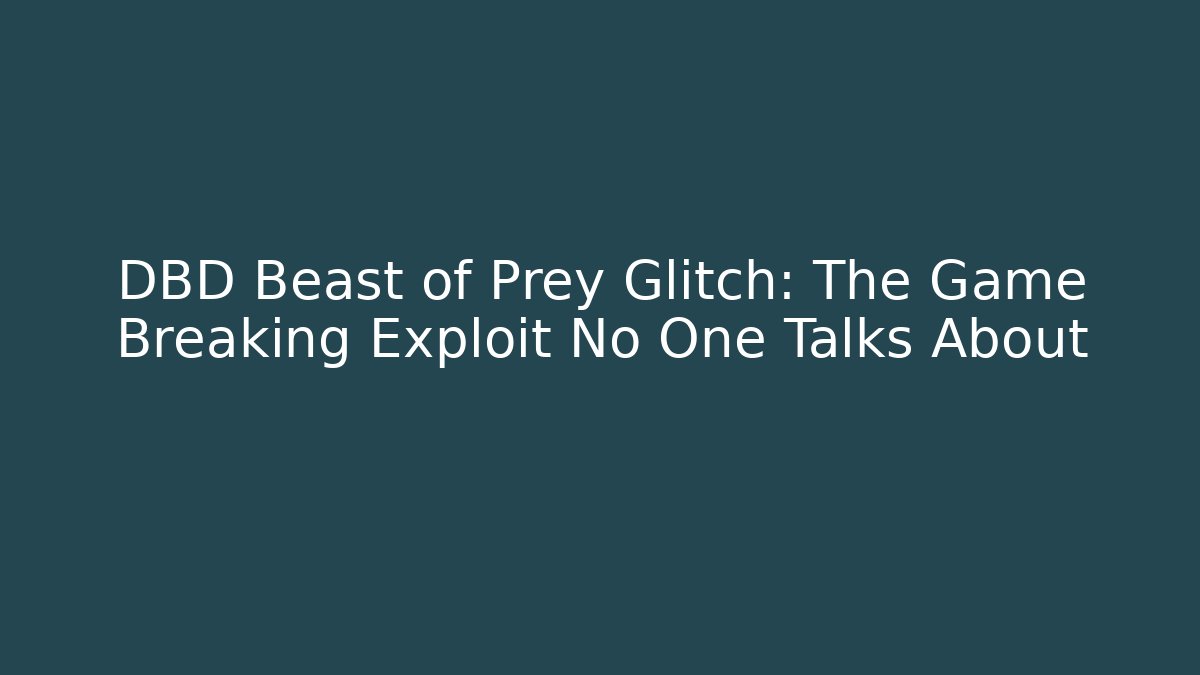 DBD Beast of Prey Glitch: The Game Breaking Exploit No One Talks About