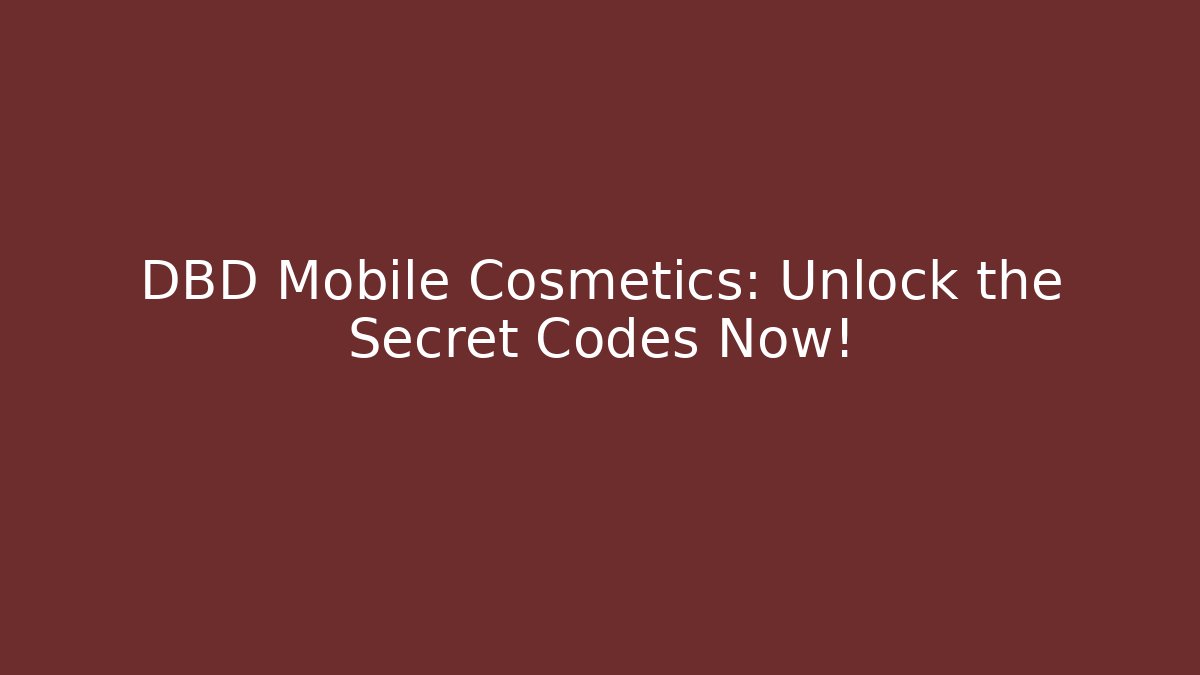 DBD Mobile Cosmetics: Unlock the Secret Codes Now! - Smart Esu