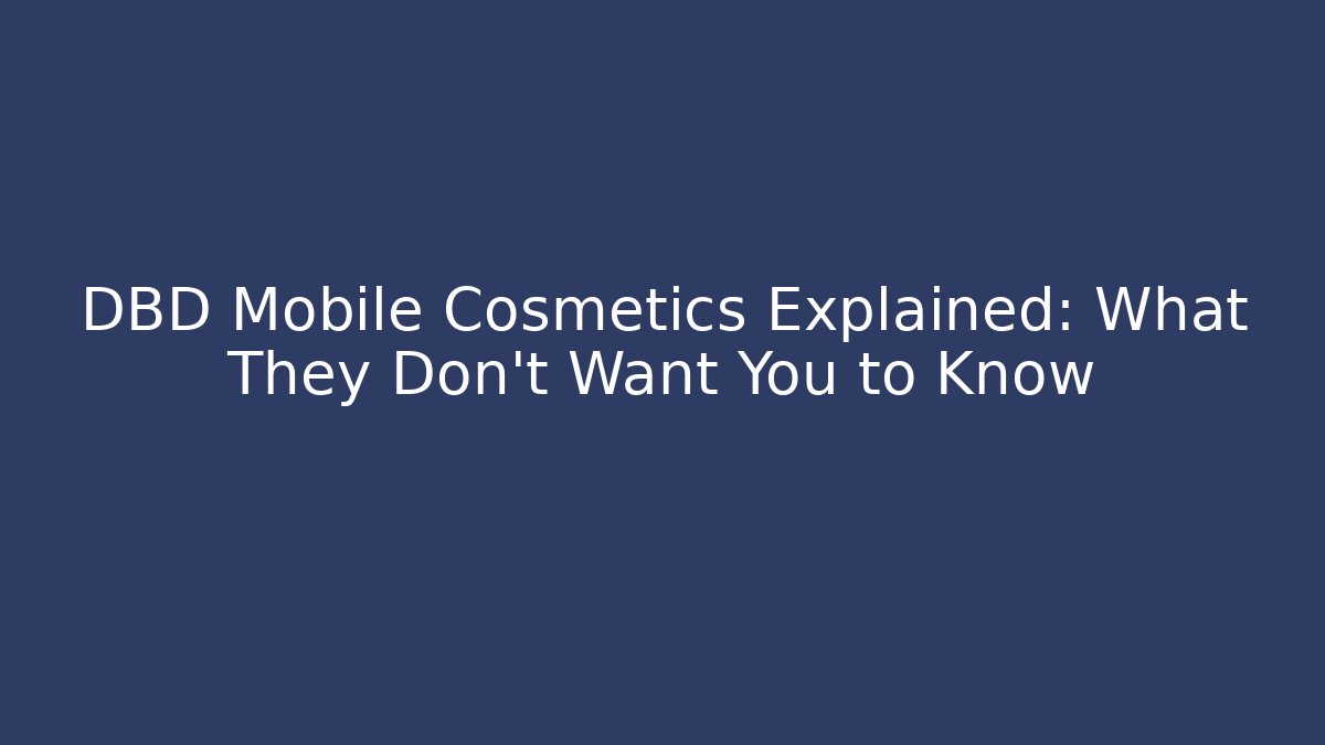 DBD Mobile Cosmetics Explained: What They Don’t Want You to Know