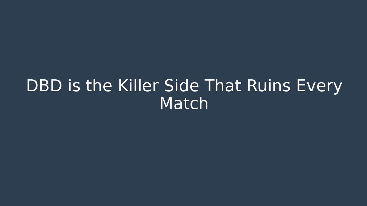 DBD is the Killer Side That Ruins Every Match - Smart Esu