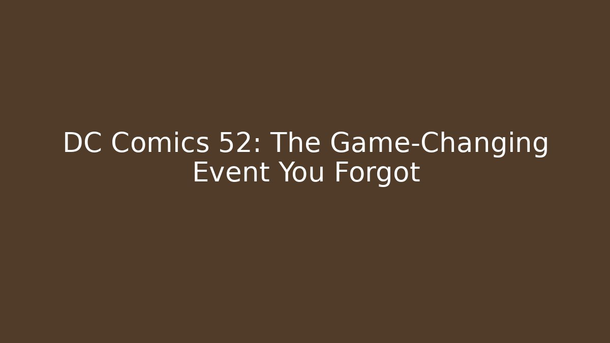 DC Comics 52: The Game-Changing Event You Forgot - Smart Esu