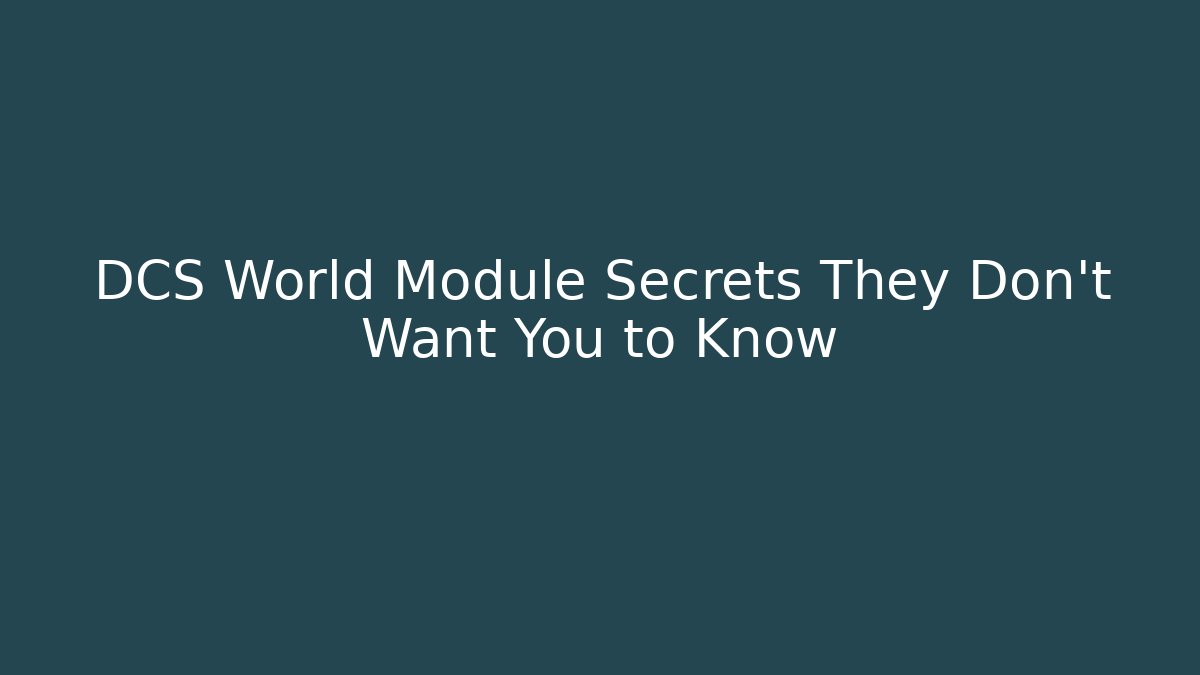 DCS World Module Secrets They Don't Want You to Know