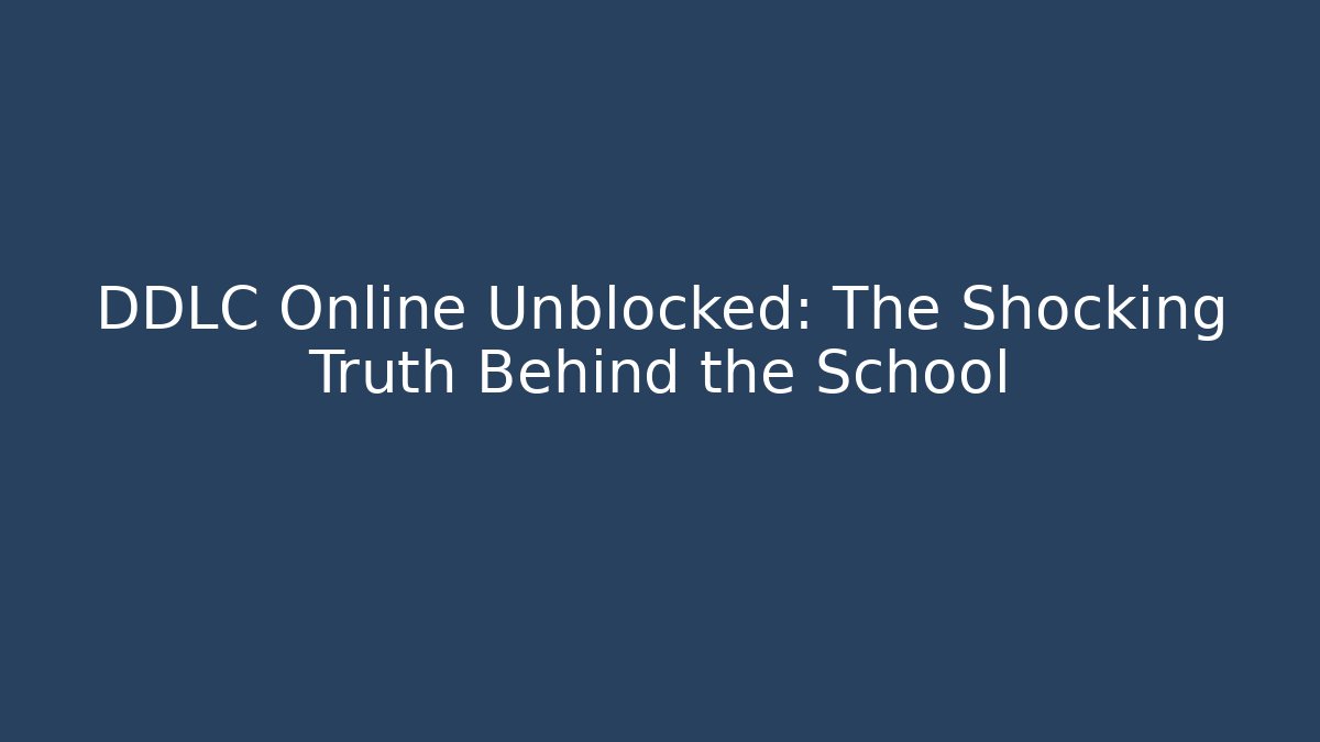 DDLC Online Unblocked: The Shocking Truth Behind the School