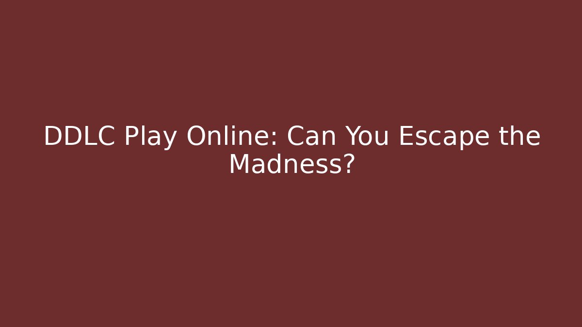 DDLC Play Online: Can You Escape the Madness?