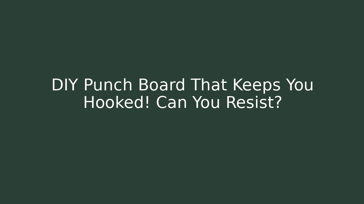 DIY Punch Board That Keeps You Hooked! Can You Resist?